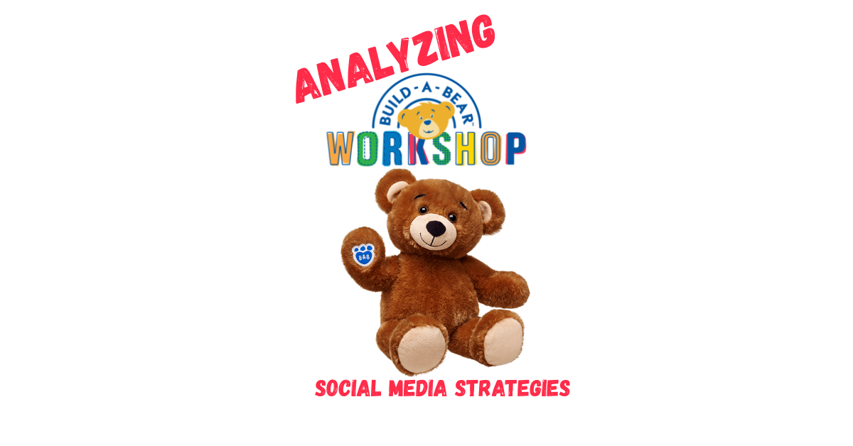 Analyzing Build-A-Bear Workshop’s Social Media&nbsp;Strategy