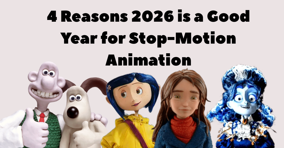 4 Reasons 2026 is a Good Year for Stop-Motion&nbsp;Animation